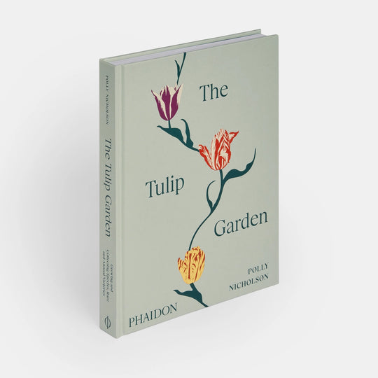 Phaidon The Tulip Garden: Growing and Collecting Species, Rare and Annual Varieties